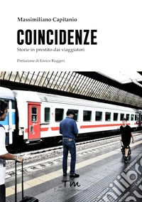 Coincidenze. Storie in prestito dai viaggiatori libro