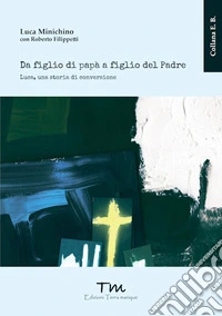 Da figlio di papà a figlio del Padre. Luca, una storia di conversione libro