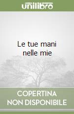 Le tue mani nelle mie libro