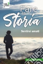 Fare la storia. Sentirsi amati libro