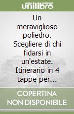 Un meraviglioso poliedro. Scegliere di chi fidarsi in un'estate. Itinerario in 4 tappe per accompagnare l'estate dei giovani libro