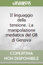 Il linguaggio della tensione. La manipolazione mediatica del G8 di Genova