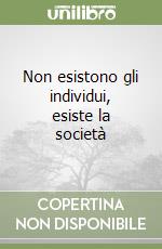 Non esistono gli individui, esiste la società libro