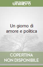 Un giorno di amore e politica