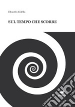 Sul tempo che scorre. Con Segnalibro libro