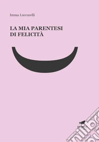 La mia parentesi di felicità. Con Segnalibro libro