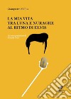 La mia vita tra luna e nuraghe al ritmo di Elvis libro