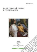 La filosofia è donna e cosmopolita libro