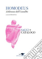 Homodeus. Il dilemma dell'Uomo Dio. Saggi. Catalogo. Ediz. italiana e inglese libro