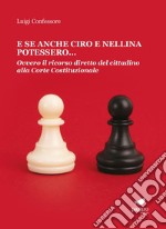 E se anche Ciro e Nellina potessero. Ovvero il ricorso diretto del cittadino alla Corte Costituzionale libro