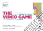 The video games. How the digital revolution changes art and vice versa. Ediz. italiana e inglese libro