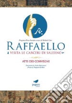 Raffaello visita le carceri di Salerno. Progetto d'arte sociale a cura di Michele Citro. Atti dei convegni. Ediz. italiana e inglese