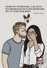Nessuno ti prepara a quanto sia problematico innamorarsi di un uomo per bene libro