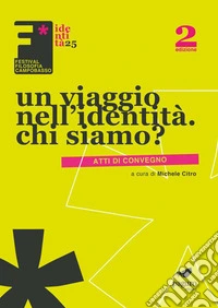 Un viaggio nell'identità. Chi siamo. Atti dei convegni. Ediz. illustrata libro