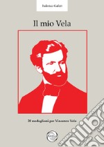 Il mio Vela. 20 medaglioni per il bicentenario di Vincenzo Vela scultore (1820-1891). Ediz. illustrata