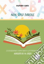 Non solo parole. Concorso Letterario narratori in erba. Ediz. illustrata libro