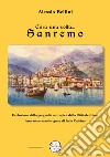 C'era una volta Sanremo. Evoluzione della geografia antropica della Città dei Fiori letta attraverso le opere di Italo Calvino libro di Bellini Alessio