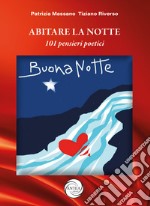 Abitare la notte. 101 pensieri poetici e immagini. Ediz. illustrata libro