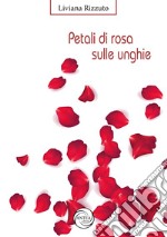 Petali di rosa sulle unghie libro