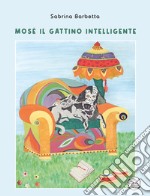 Mosè il gattino intelligente. Ediz. illustrata