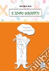 Il tempo inventato. Ediz. illustrata libro