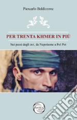 Per trenta Khmer in più. Sui passi degli avi, da Napoleone a Pol Pot