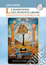 La massoneria nel Ponente ligure. I persistenti di Ventimiglia 1886