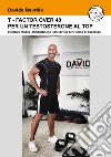 T-Factor Over 40 per un testosterone al Top. strategie alimentazione stile di vita per l'uomo di successo libro