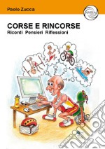 Corse e rincorse. Ricordi pensieri riflessioni libro