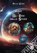 Flippy. Gli eroi dello spazio libro