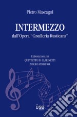 Intermezzo dall'opera «Cavalleria Rusticana». Elaborazione per quintetto di clarinetti. Partitura libro