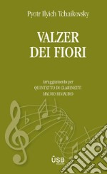 Valzer dei fiori. Arrangiamento per quintetto di clarinetti. Partitura libro