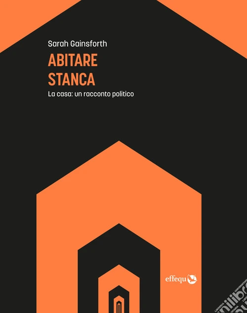Abitare stanca. La casa: un racconto politico