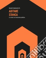 Abitare stanca. La casa: un racconto politico