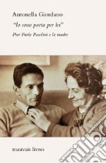 «Io sono poeta per lei». Pier Paolo Pasolini e la madre libro