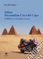 Africa: Alessandria-Città del Capo. 12.000 km in 26 giorni in moto libro