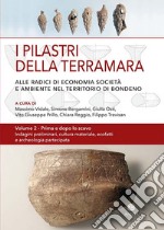 I pilastri della Terramara. Alle radici di economia, società e ambiente nel territorio di Bondeno. Vol. 2 libro