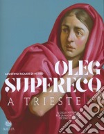 Oleg Supereco a Trieste. Il ciclo pittorico per la Madre della Conciliazione