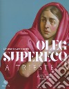 Oleg Supereco a Trieste. Il ciclo pittorico per la Madre della Conciliazione libro di Ricardi di Netro Agostino