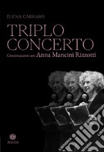 Triplo concerto. Conversazioni con Anna Mancini Rizzotti