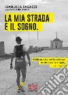 La mia strada è il sogno libro di Pagazzi Gianluca Brusadin Carlo