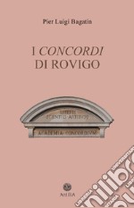 I Concordi di Rovigo. Profilo storico della pluricentenaria Accademia e del suo speciale legame con Rovigo e il Polesine libro