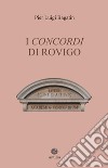 I Concordi di Rovigo. Profilo storico della pluricentenaria Accademia e del suo speciale legame con Rovigo e il Polesine libro