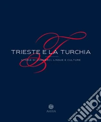 Trieste e la Turchia. Storie di commerci, lingue e culture. Ediz. ampliata libro