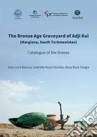 The Bronze Age Graveyard of Adji Kui (Margiana, South Turkmenistan). Catalogue of the Graves libro
