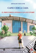 Cane cerca casa. Il Parco degli Animali e le sue storie libro