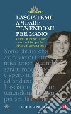 Lasciatemi andare tenendomi per mano. Diario di Fiorenza Sassi libro