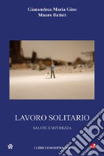 Lavoro solitario. Salute e sicurezza libro