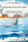 Il respiro dell'oceano. Giro del mondo in barca a vela ai tempi del Covid libro di Cipriani Lorenzo