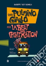 Quel pulmino giallo. Per la Beat Generation libro